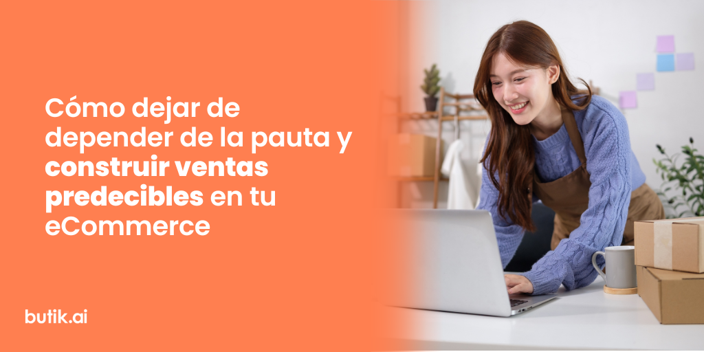 Cómo dejar de depender de la pauta y construir ventas predecibles en tu eCommerce